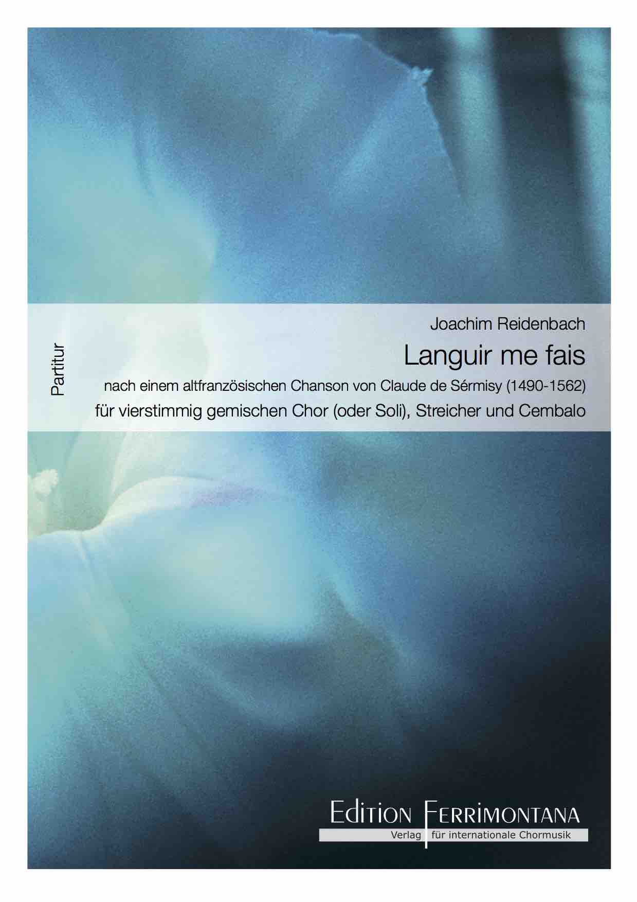 Reidenbach: Languir me fais, Bearbeitung für vierstimmig gemischten Chor oder Soli, Streicher und Cembalo, nach einem altfranzösischen Chanson von Sérmisy - Partitur