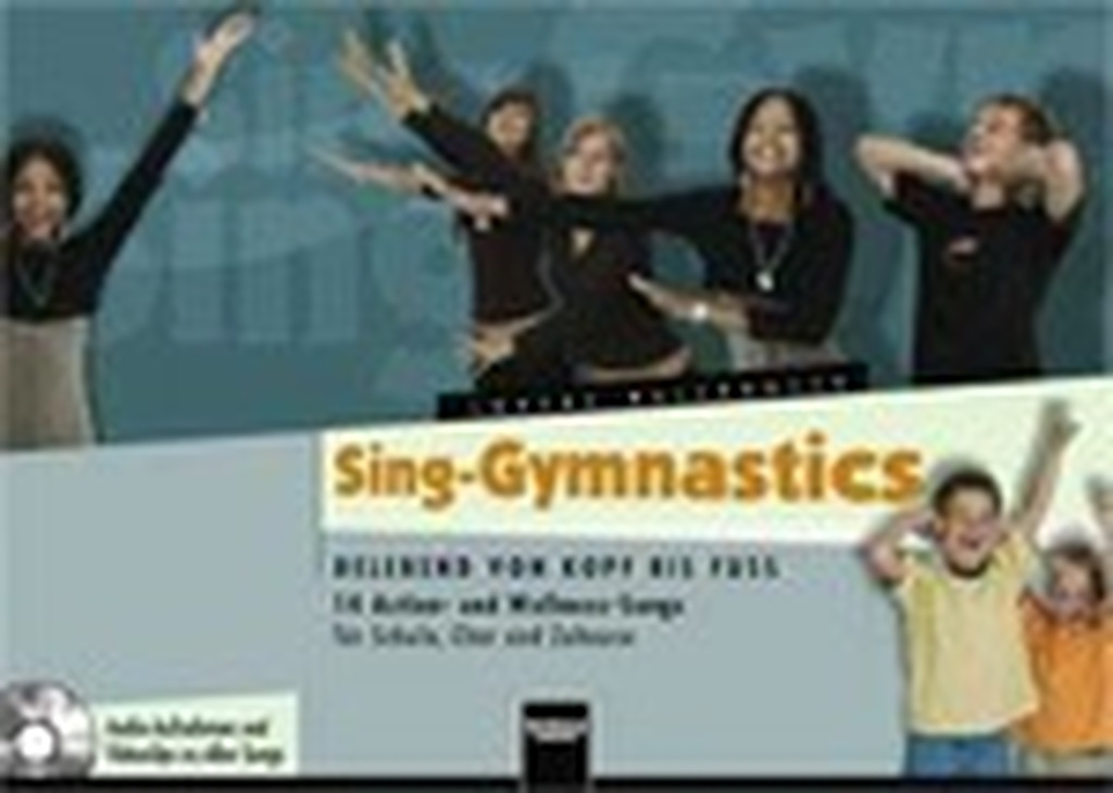 Sing-Gymnastics - Buch mit CD, belebend von Kopf bis Fuß. 14 Action- & Wellness-Songs für Schule, Chor & Zuhause. Heft