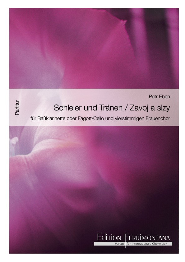 Eben: Schleier und Tränen / Zavoj a slzy  - Partitur, vierteiliger Zyklus für Frauenchor mit Baßklarinette oder Fagott / Cello, nur in Verbindung mit Chorstimmen lieferbar