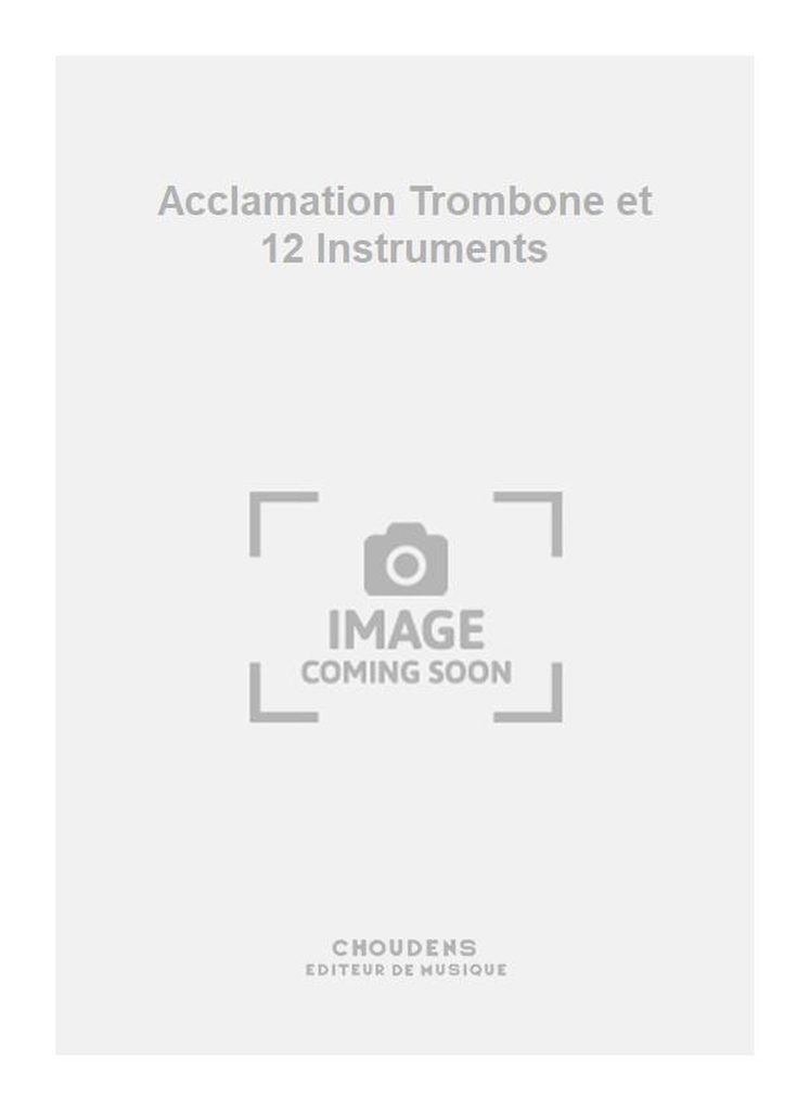 Acclamation Trombone et 12 Instruments, Partitur mit Stimmen, Trombone and 12 Instruments