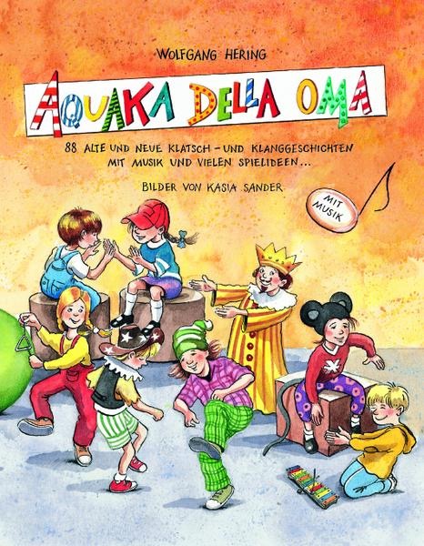 Aquaka della Oma - 88 alte & neue Klatsch- und Klanggeschichten mit Musik & vielen Spielideen