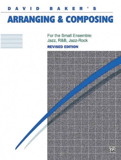 Arranging & Composing for the Small Ensemble: Jazz, R&B, Jazz-Rock.Professional manual lets you share the secrets of Baker\'s success