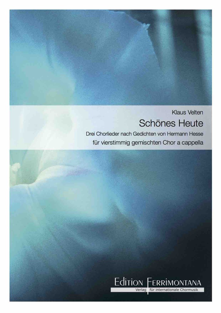 Velten: Schönes Heute, drei Chorlieder nach Gedichten von Hermann Hesse: Schönes Heute; Wolken; Reiselied