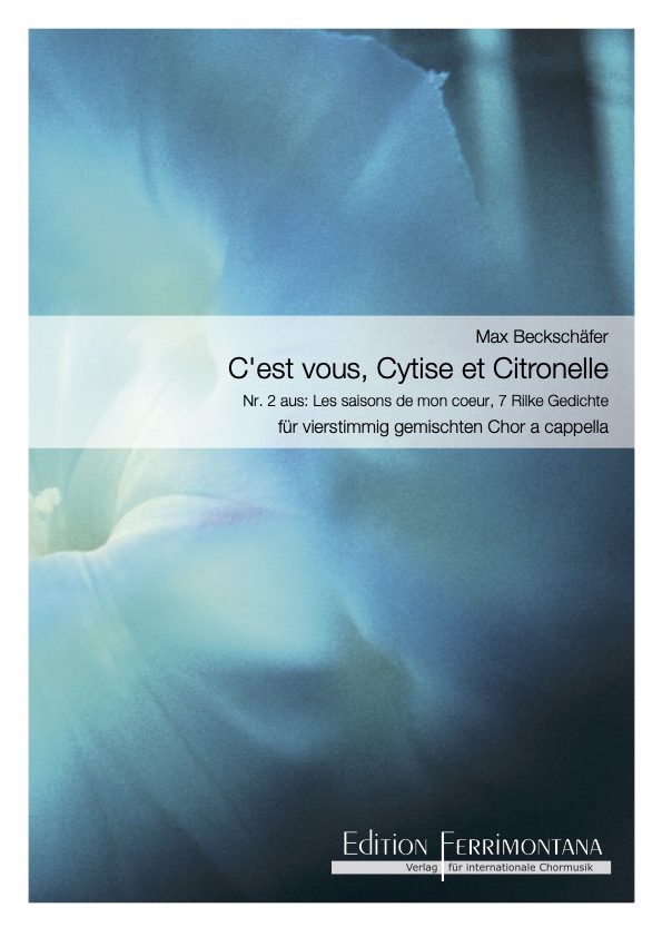 Beckschäfer: C\'est vous, Cytise et Citronelle - Nr 2 aus Les saisons de mon coeur, 7 Rilke Gedichte
