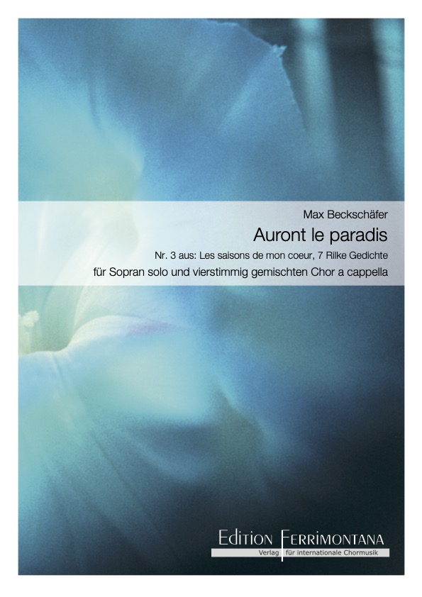 Beckschäfer: Auront le paradis - Nr 3 aus Les saisons de mon coeur, 7 Rilke Gedichte