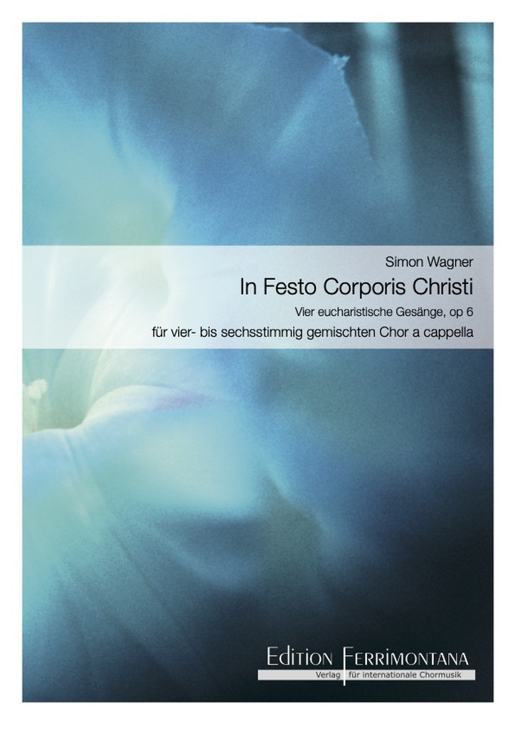 In Festo Corporis Christi - Vier eucharistische Gesänge, op 6